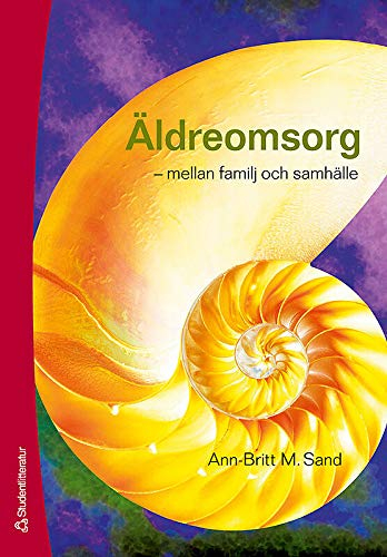 Äldreomsorg : mellan familj och samhälle; Ann-Britt M. Sand; 2007