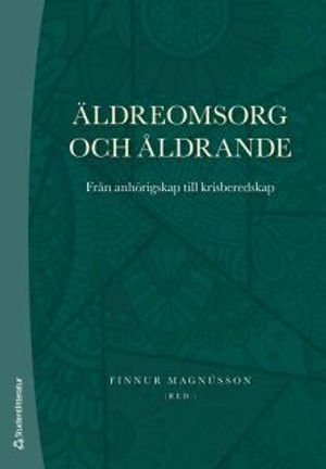 Äldreomsorg och åldrande : från anhörigskap till krisberedskap; Finnur Magnússon; 2018