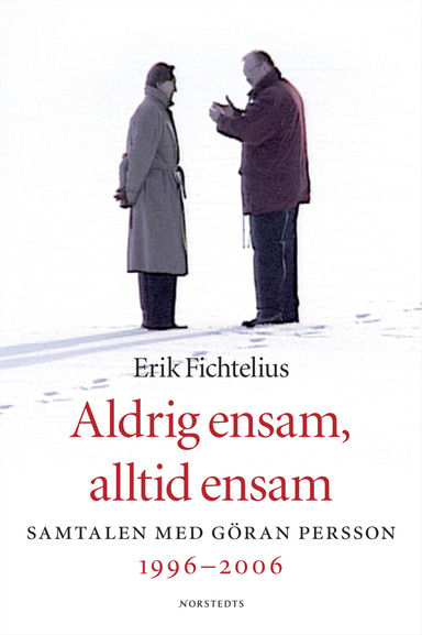 Aldrig ensam, alltid ensam : Samtalen med Göran Persson 1996-2006; Erik Fichtelius; 2007