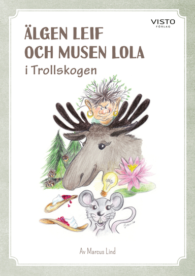 Älgen Leif och musen Lola i Trollskogen; Marcus Lind, Yvonne Karlsson; 2019