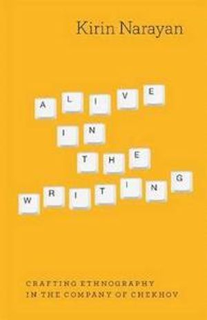 Alive in the Writing; Kirin Narayan; 2012