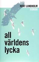 All världens lycka; Kent Lundholm; 2003