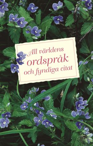 All världens ordspråk och fyndiga citat; Karin Larsson; 2006