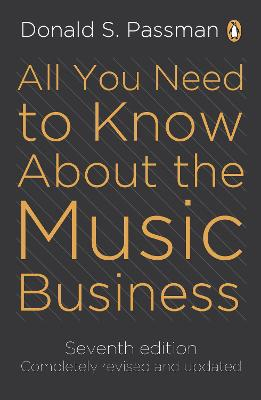 All You Need to Know About the Music Business; Donald S. Passman; 2011