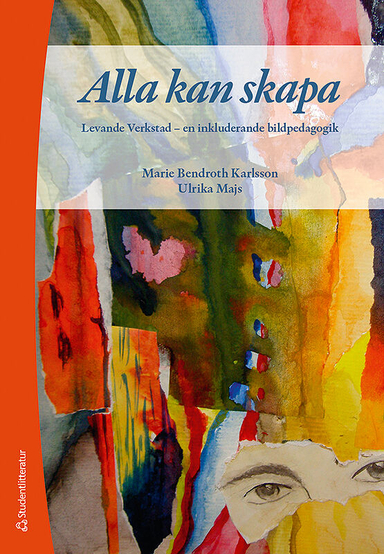 Alla kan skapa - Levande Verkstad - en inkluderande bildpedagogik; Marie Bendroth Karlsson, Ulrika Majs; 2019