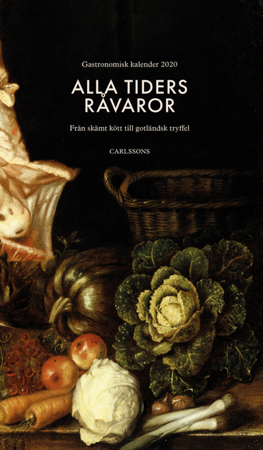 Alla tiders råvaror : från skämt kött till gotländsk tryffel; Charlotte Birnbaum, Martin Lind, Niklas Rådström, Stephan Rössner, Karsten Thurfjell, Gastronomiska Akademien; 2019