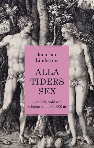 Alla tiders sex : kärlek, våld och religion under 14 000 år; Jonathan Lindström; 2021