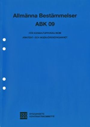 Allmänna bestämmelser ABK 09 : för konsultuppdrag inom arkitekt- och ingenjörsverksamhet; Byggandets kontraktskommitté; 2010