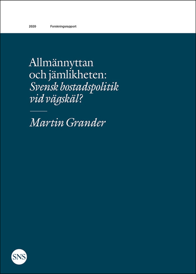 Allmännyttan och jämlikheten : svensk bostadspolitik vid vägskäl?; Martin Grander; 2020