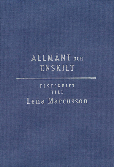 Allmänt och enskilt : offentlig rätt i omvandling : festskrift till Lena Marcusson; Thomas Bull, Olle Lundin, Elisabeth Rynning; 2013