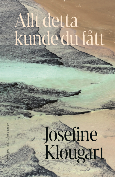 Allt detta kunde du fått; Josefine Klougart; 2023