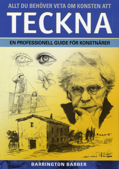 Allt du behöver veta om konsten att teckna : en professionell guide för konstnärer; Barrington Barber; 2008