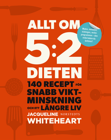 Allt om 5:2-dieten : 140 recept för snabb viktminskning och ett längre liv; Jacqueline Whiteheart; 2013