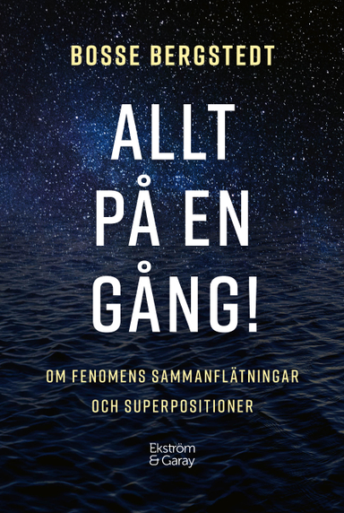 Allt på en gång! : om fenomens sammanflätningar och superpositioner; Bosse Bergstedt; 2024