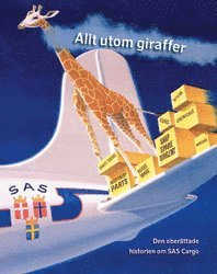 Allt utom giraffer : den oberättade historien om SAS Cargo; Mette Vaabengaard; 2004