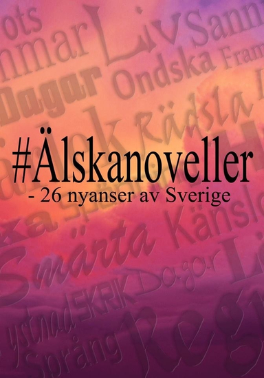 #Älskanoveller : 26 nyanser av Sverige; Alice Alvinstedt, Monic Arvidson W, Carina Aynsley, Per Berg, Johan Egonsson, Xandra Ekström, Jenny Eriksson, Kjell E. Genberg, Emmelie Hardenborg, Petra S. Holstensson, Ann Hugosson, Jenny Jacobsson, Frida Andersson Johansson, Lena M. Johansson, Anna Keiler, Stefan Lagrossen, Eva Ludvigsen, Rose Tillberg Mattson, Annika Melin, Jessika Nilsson, Brigitte Parez, Anneli Stålberg, Lars Thunell, Dag Öhrlund; 2014