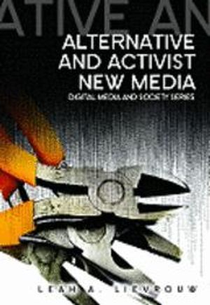 Alternative and Activist New Media; Leah Lievrouw; 2011