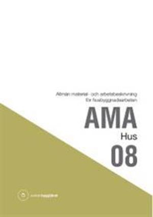 AMA Hus 08. Allmän material- och arbetsbeskrivning för husbyggnadsarbeten; Svensk byggtjänst; 2009