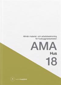 AMA Hus 18. Allmän material- och arbetsbeskrivning för husbyggnadsarbeten; Svensk byggtjänst; 2018