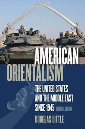 American Orientalism; Douglas Little; 2008