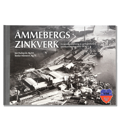 Åmmebergs Zinkverk : en sammanställning av verksamhetens teknikutveckling 1855-1976; Jan Hultqvist, Stefan Månsson; 2019