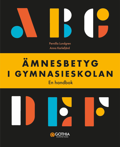 Ämnesbetyg i gymnasieskolan : en handbok; Anna Karlefjärd, Pernilla Lundgren; 2024