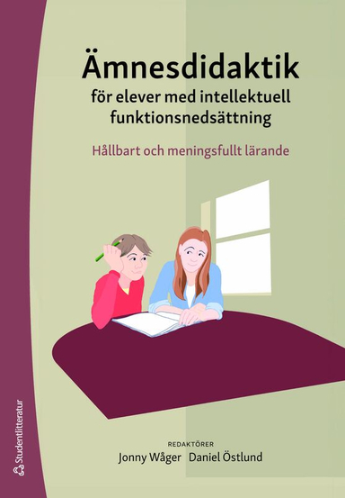 Ämnesdidaktik för elever med intellektuell funktionsnedsättning - Hållbart och meningsfullt lärande; Jonny Wåger, Daniel Östlund, Anette Bagger, Thomas Barow, Linda Fälth, Albina Granberg, Kamilla Klefbeck, Therese Lindahl, Heidi Selenius, Anna Sjöqvist, Tobias Svärd; 2025