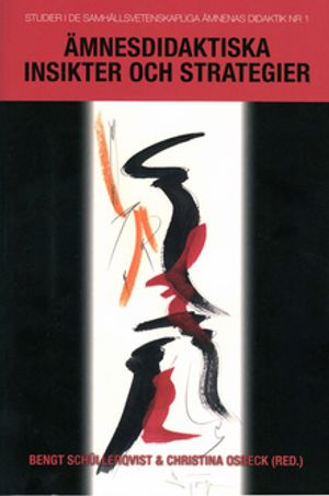 Ämnesdidaktiska insikter och strategier : berättelser från gymnasielärare i samhällskunskap, geografi, historia och religionskunskap; Ann Bernmark-Ottosson, Mats Nilsson, Thomas Nygren, Bengt Schüllerqvist, Christina Osbeck; 2009