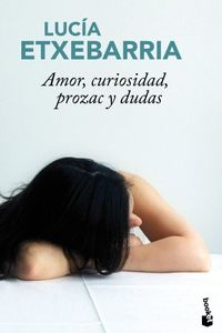 Amor, curiosidad, prozac y dudas; Lucía Etxebarría; 2010