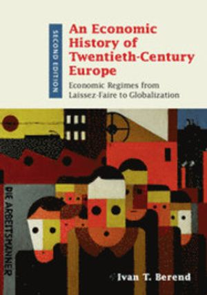 An Economic History of Twentieth-Century Europe; Ivan T Berend; 2016