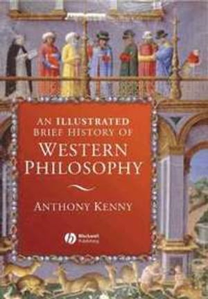 An Illustrated Brief History of Western Philosophy; Anthony Kenny; 2006