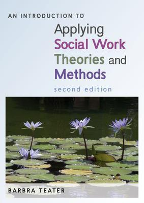 An Introduction to Applying Social Work Theories and Methods; Barbra Teater; 2014