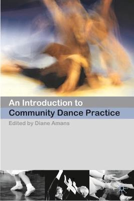 An Introduction to Community Dance Practice; Diane Amans; 2008