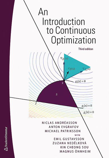 An introduction to continuous ptimization : foundations and Fundamental Algorithms; Niclas Andréasson, Anton Evgrafov, Michael Patriksson, Emil Gustavsson, Magnus Önnheim, Kin Cheong Sou, Magnus Önneheim; 2016