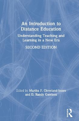 An introduction to distance education : understanding teaching and learning in a new era; Martha Cleveland-Innes, D. R. Garrison; 2021