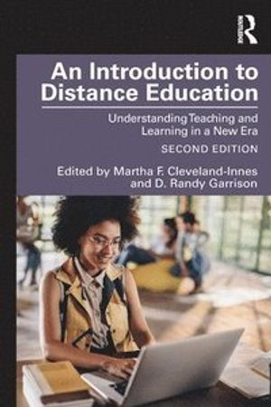 An introduction to distance education : understanding teaching and learning in a new era; Martha Cleveland-Innes, D. R. Garrison; 2021