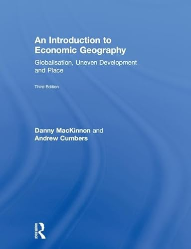 An Introduction to Economic Geography; Danny MacKinnon, Andrew Cumbers; 2018