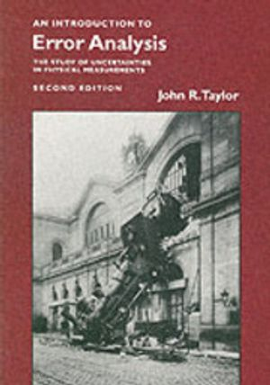 An introduction to error analysis : the study of the uncertainties in physical measurements; John Robert Taylor; 1997