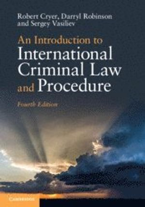 An Introduction to International Criminal Law and Procedure; Robert Cryer; 2019