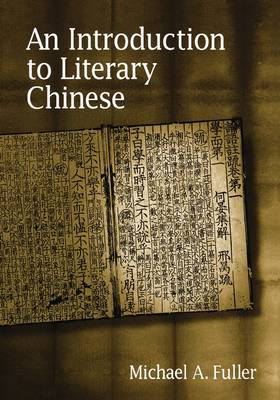 An Introduction to Literary Chinese; Michael A Fuller; 2004