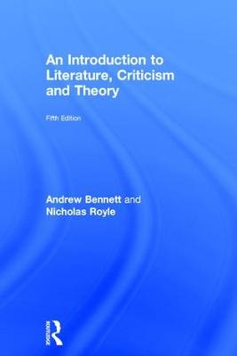 An Introduction to Literature, Criticism and Theory; Andrew Bennett, Nicholas Royle; 2016