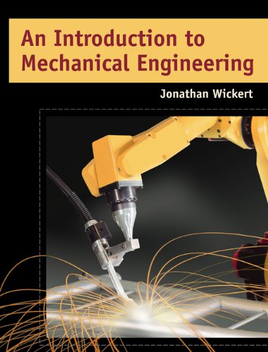 An Introduction to Mechanical Engineering; Jonathan Wickert; 2003