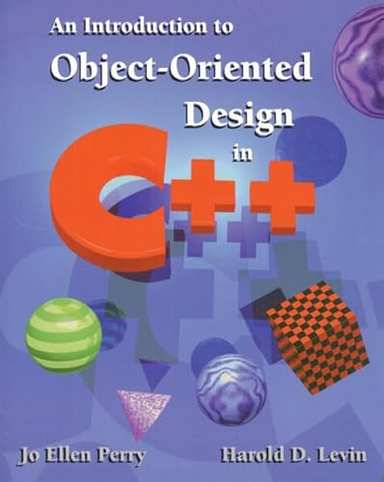 An Introduction to Object-Oriented Design in C Plus Plus; Jo Ellen Perry, Harold D. Levin; 1996