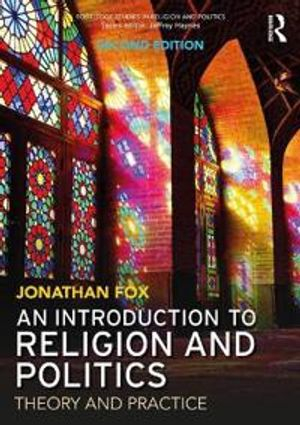 An Introduction to Religion and Politics; Jonathan Fox; 2018