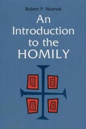 An Introduction to the Homily; Robert P Waznak; 1998