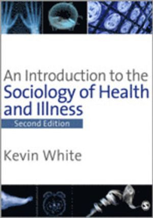 An Introduction to the Sociology of Health & Illness; Kevin White; 2008