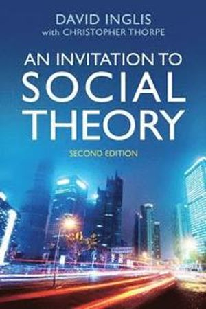 An invitation to social theory; David Inglis; 2019