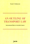 An Outline of Transport Law : International Rules in Swedish Context; Svante O. Johansson; 2008