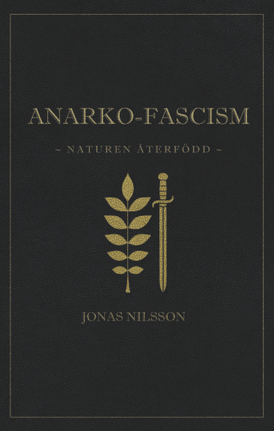 Anarko-fascism: Naturen återfödd; Jonas Nilsson; 2017