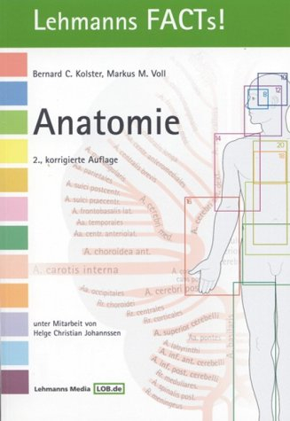 Anatomie: mit 43 TabellenLehmanns FACTs!; Bernard C. Kolster, Markus Voll; 2004